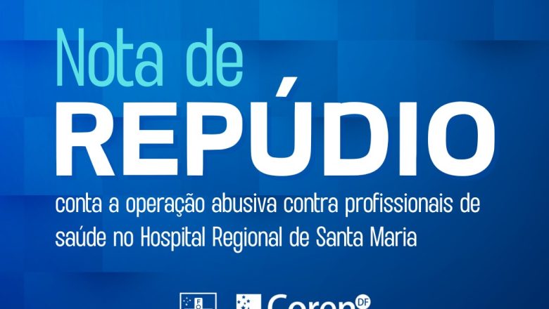 Coren-DF repudia operação abusiva contra profissionais de saúde no Hospital Regional de Santa Maria